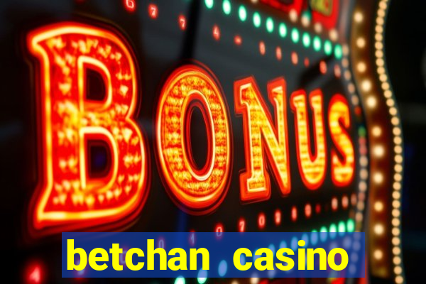 betchan casino bonus code