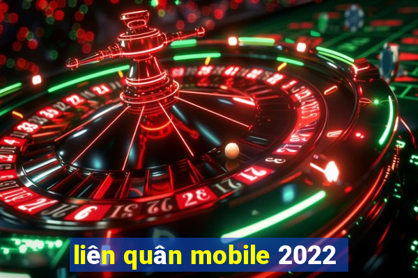 liên quân mobile 2022