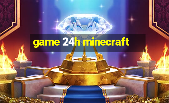 game 24h minecraft