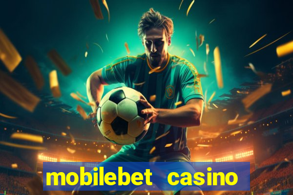 mobilebet casino live casino