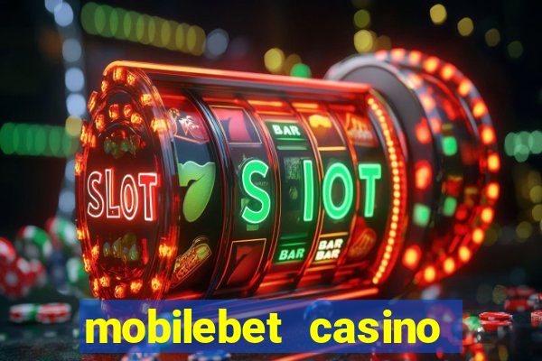 mobilebet casino live casino