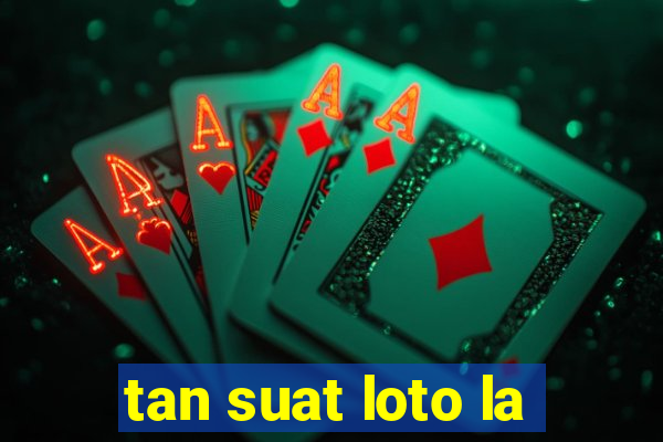 tan suat loto la