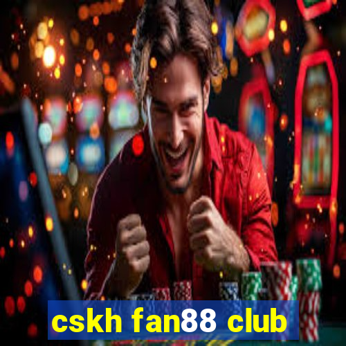 cskh fan88 club