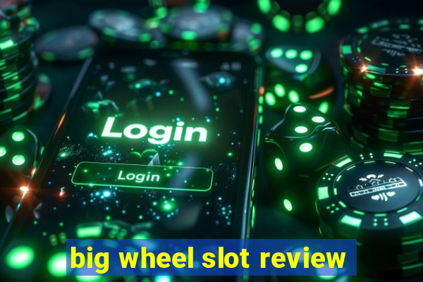 big wheel slot review