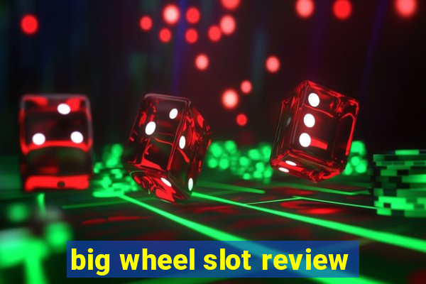 big wheel slot review