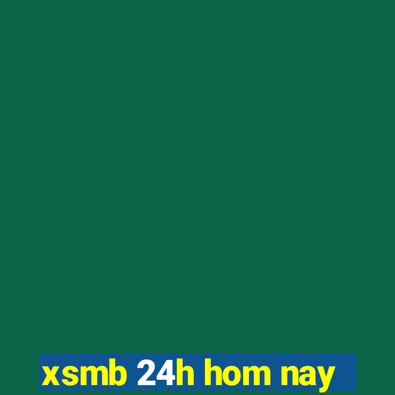 xsmb 24h hom nay