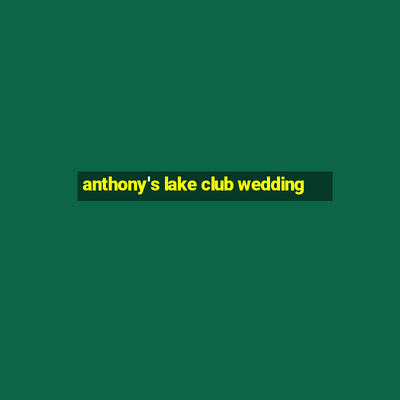 anthony's lake club wedding