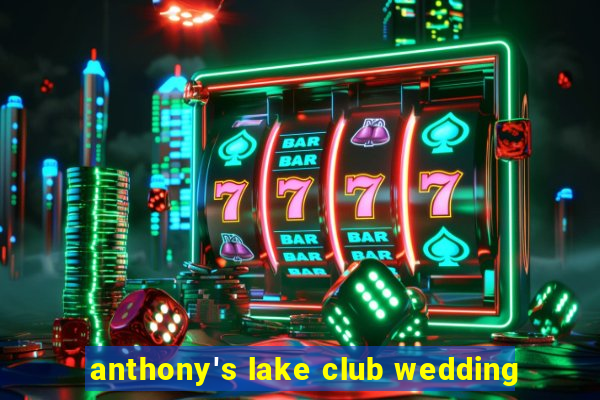 anthony's lake club wedding