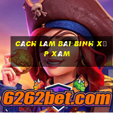 cách làm bài binh xập xám