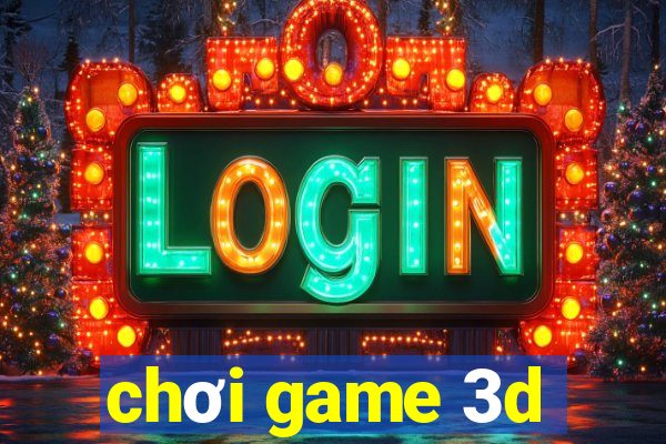 chơi game 3d