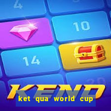 ket qua world cup 20 6