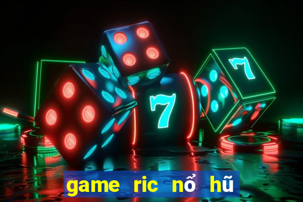 game ric nổ hũ triệu đô