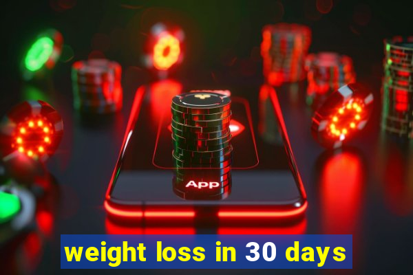 weight loss in 30 days