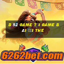 B 52 Game Tại Game Bài Đổi The