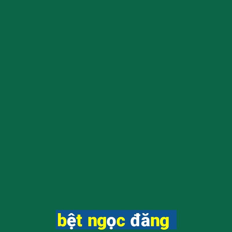 bệt ngọc đăng