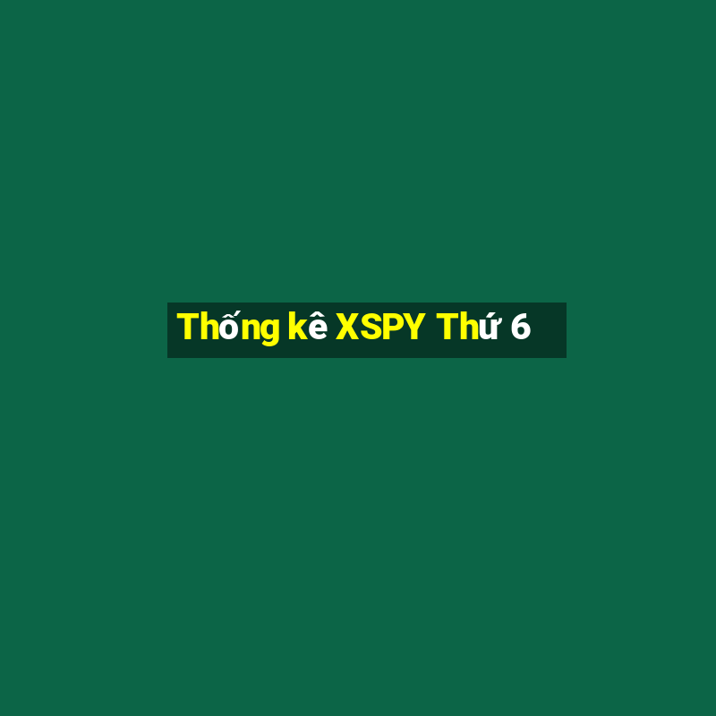 Thống kê XSPY Thứ 6