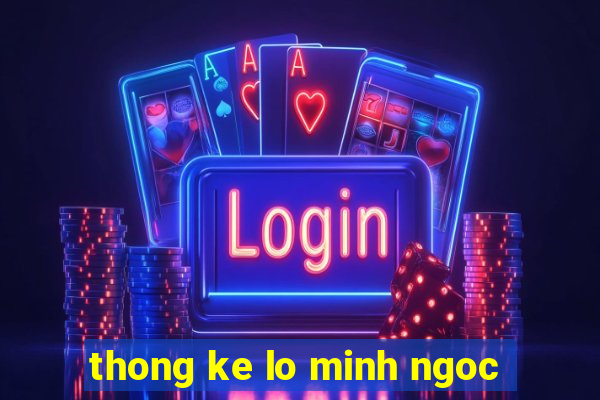 thong ke lo minh ngoc