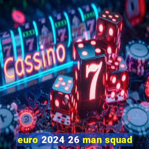 euro 2024 26 man squad